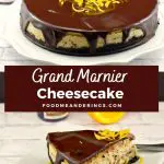 Pinterest Pin with white text on brown background in the middle and 2 photos. Top photo is a whole grand marnier cheesecake with chocolate glaze and the bottom is a slice of grand marnier cheesecake on a white plate, with orange slices and a mini bottle of grand marnier in the background
