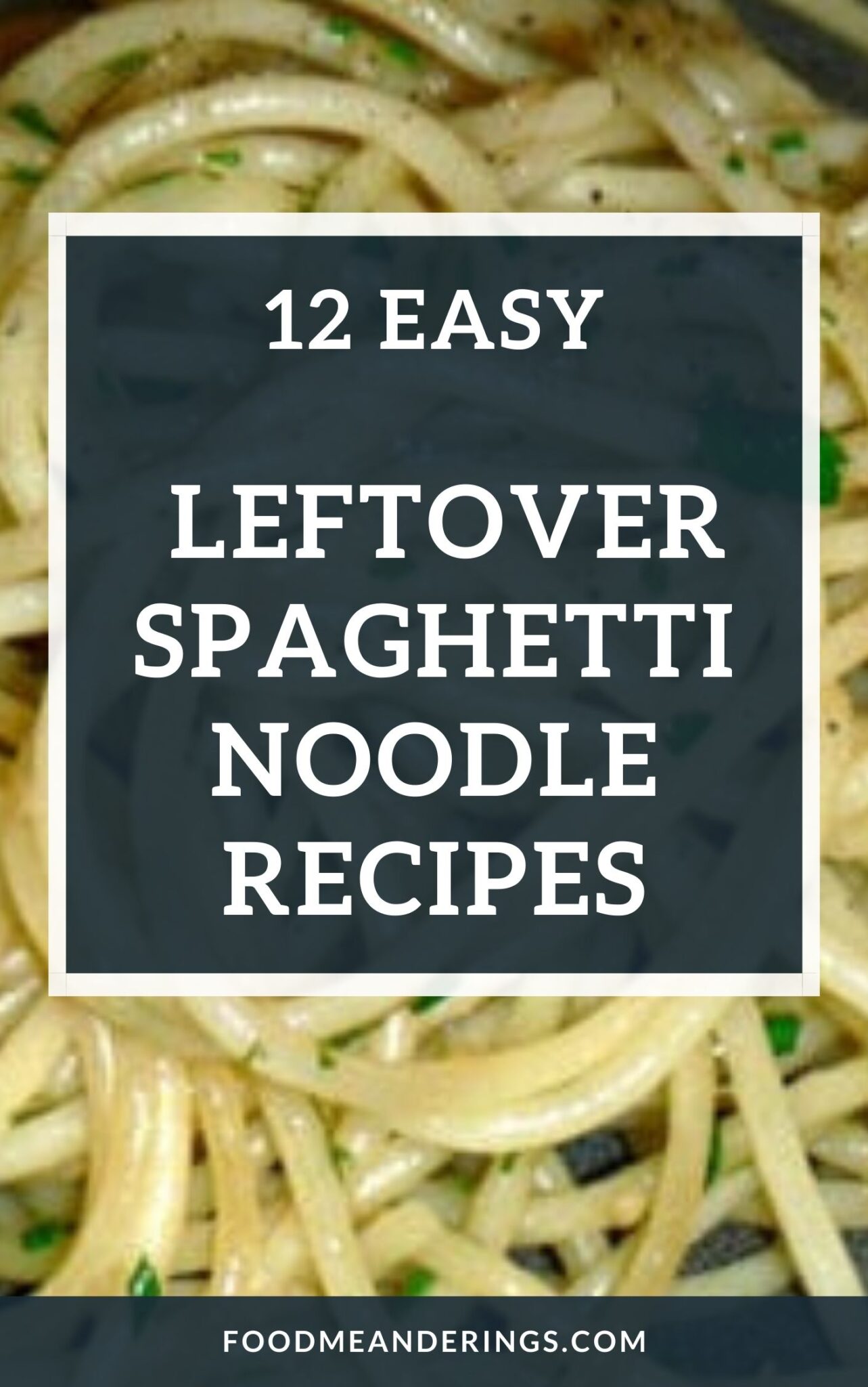 12 Easy Leftover Spaghetti Noodle Recipes Food Meanderings   12 Recipes For Easy Leftover Spaghetti Noodles Scaled 