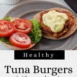 pin with text on bottom and photo of HealthyTuna patty on a bun with tartar sauce on one side and tomatoes and lettuce on the other side
