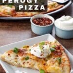 pin with a photo of slice of perogy pizza on white plate with whole pizza in the background